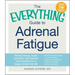 The Everything Guide to Adrenal Fatigue: Revive Energy, Boost Immunity, and Improve Concentration for a Happy, Stress-Free Life