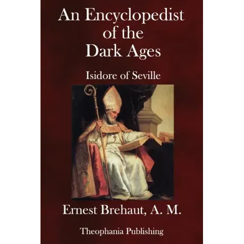 An Encyclopedist of the Dark Ages: Isidore of Seville