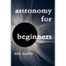 Astronomy For Beginners