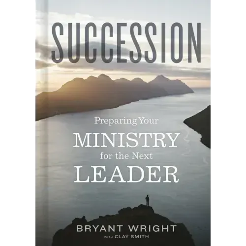 Succession: Preparing Your Ministry for the Next Leader
