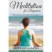 Meditation For Beginners: Meditation Techniques to Relieve Stress, Calm Yourself and Your Mind, Achieve Inner Peace, Happiness and Stay Positive