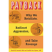 Payback: Why We Retaliate, Redirect Aggression, and Take Revenge