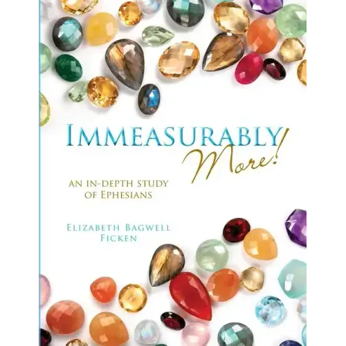 Immeasurably More!: An in-depth study of Ephesians