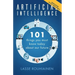 Artificial Intelligence: 101 Things You Must Know Today About Our Future