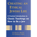 Creating an Ethical Jewish Life: A Practical Introduction to Classic Teachings on How to Be a Jew