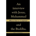 Whose God Is It Anyway?: An Interview with Jesus, Muhammad, and The Buddha