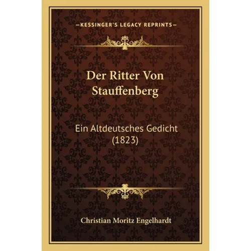 Der Ritter Von Stauffenberg: Ein Altdeutsches Gedicht (1823)