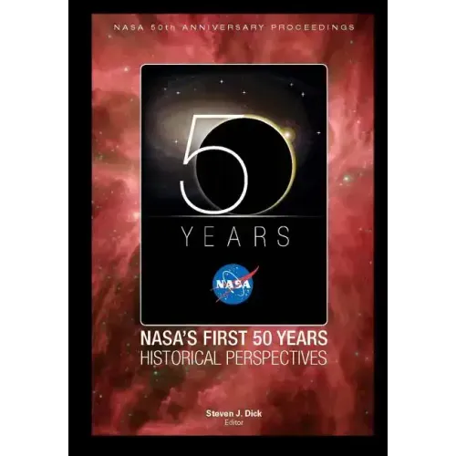 NASA's First 50 Years Historical Perspectives: NASA 50th Anniversary Proceedings
