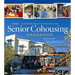 The Senior Cohousing Handbook - 2nd Edition: A Community Approach to Independent Living