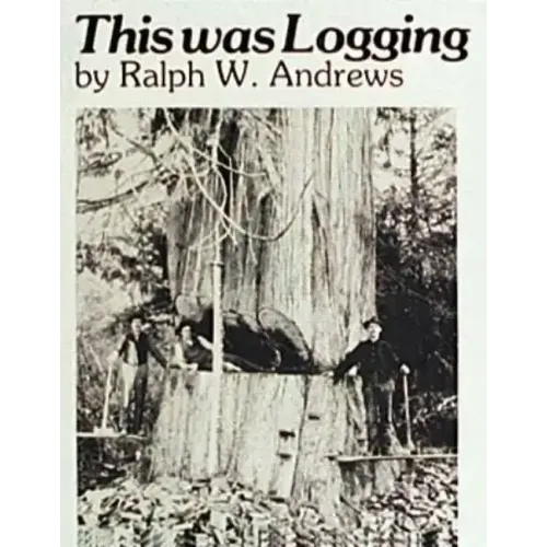 This Was Logging: Drama in the Northwest Timber Country