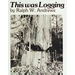 This Was Logging: Drama in the Northwest Timber Country