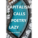 Capitalism Calls Poetry Lazy