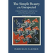 The Simple Beauty of the Unexpected: A Natural Philosopher's Quest for Trout and the Meaning of Everything