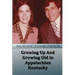 Growing Up And Growing Old in Appalachian Kentucky