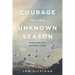 Courage for the Unknown Season: Navigating What's Next with Confidence and Hope
