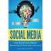 Social Media: How to Use Social Media Marketing to Grow Your Business