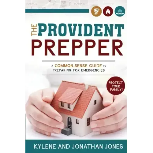 Provident Prepper: A Common-Sense Guide to Preparing for Emergencies