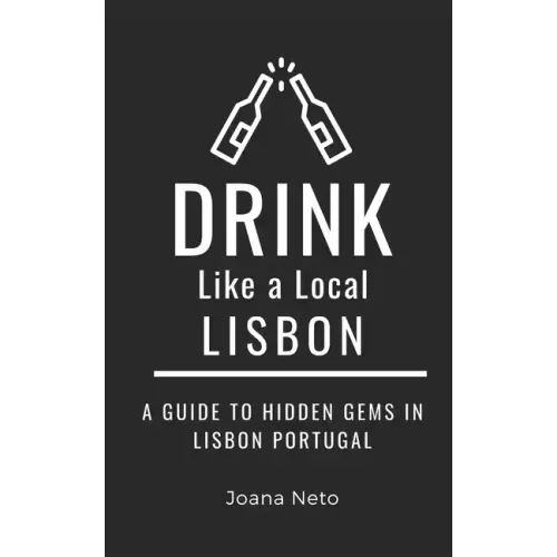 Drink Like a Local- Lisbon: A Guide to Hidden Gems in Lisbon Portugal