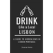 Drink Like a Local- Lisbon: A Guide to Hidden Gems in Lisbon Portugal