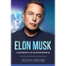 Elon Musk: A Biography of an Entrepreneur
