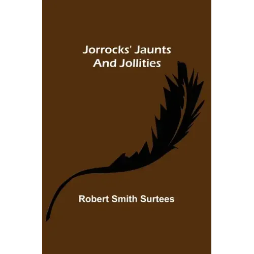 Jorrocks' Jaunts and Jollities