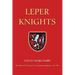 Leper Knights: The Order of St Lazarus of Jerusalem in England, C.1150-1544