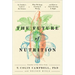 The Future of Nutrition: An Insider's Look at the Science, Why We Keep Getting It Wrong, and How to Start Getting It Right