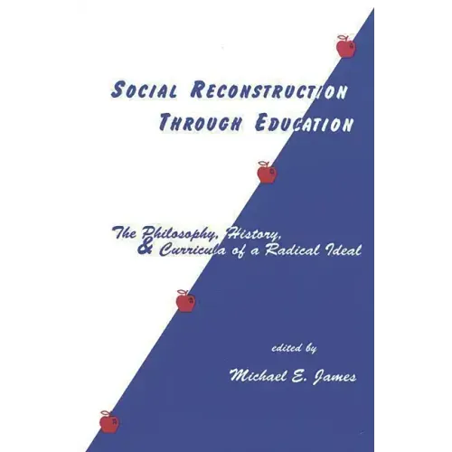 Social Reconstruction Through Education: The Philosophy, History, and Curricula of a Radical Idea