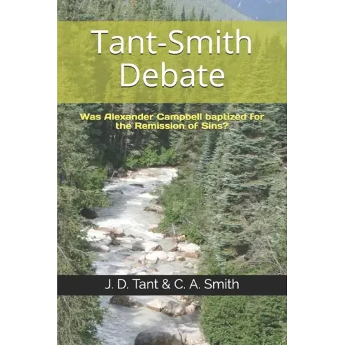 Tant-Smith Debate: Was Alexander Campbell baptized for the remission of sins?