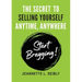 The Secret To Selling Yourself Anytime, Anywhere: Start Bragging!
