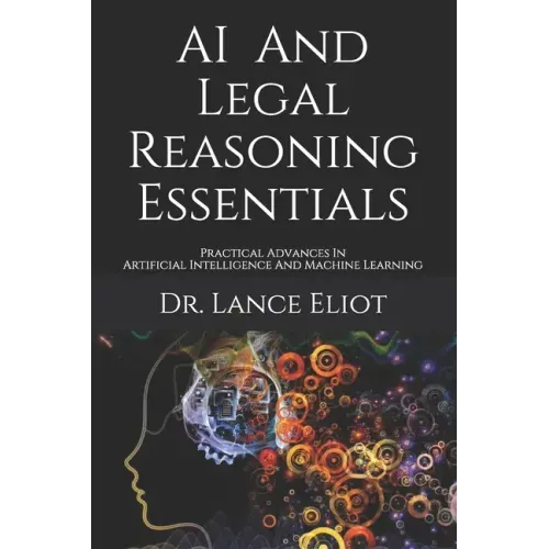 AI And Legal Reasoning Essentials: Practical Advances In Artificial Intelligence And Machine Learning