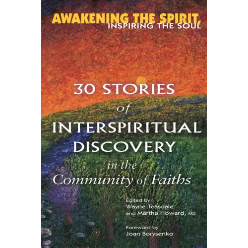 Awakening the Spirit, Inspiring the Soul: 30 Stories of Interspiritual Discovery in the Community of Faiths