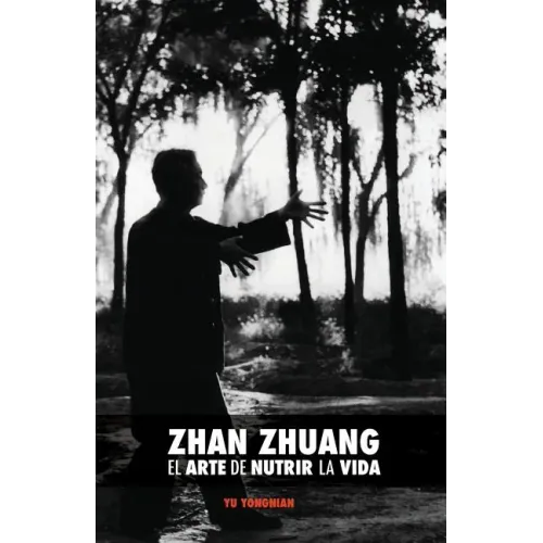 Zhan Zhuang: El Arte de Nutrir La Vida: El Poder de la Quietud