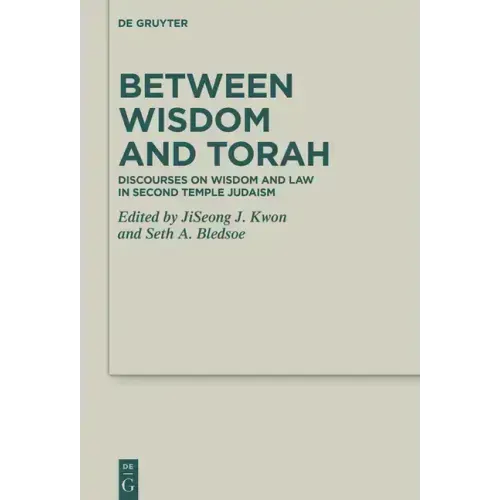 Between Wisdom and Torah: Discourses on Wisdom and Law in Second Temple Judaism