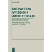 Between Wisdom and Torah: Discourses on Wisdom and Law in Second Temple Judaism
