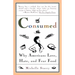 Consumed: Why Americans Hate, Love, and Fear Food