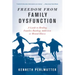 Freedom from Family Dysfunction: A Guide to Healing Families Battling Addiction or Mental Illness