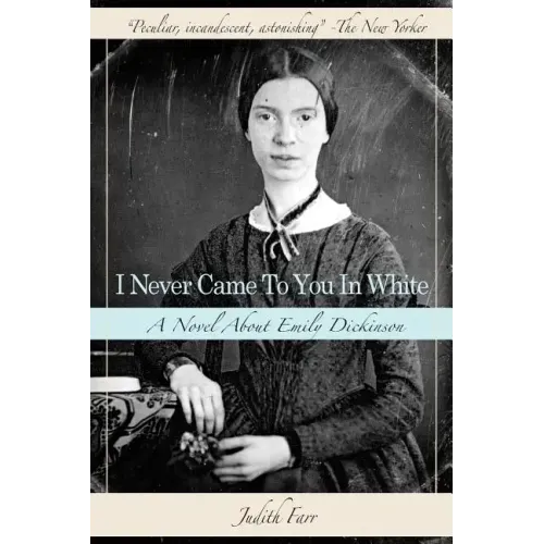 I Never Came to You in White: A Novel about Emily Dickinson