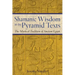 Shamanic Wisdom in the Pyramid Texts: The Mystical Tradition of Ancient Egypt