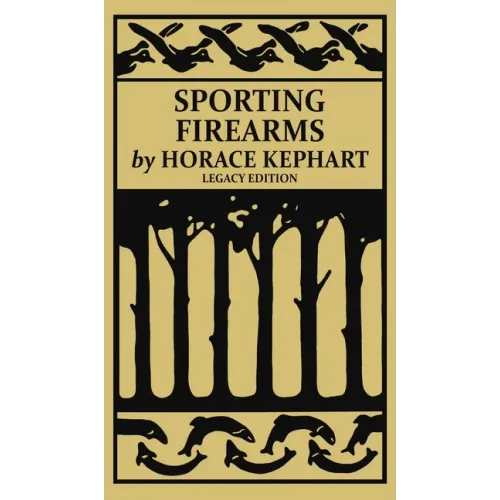 Sporting Firearms (Legacy Edition): A Classic Handbook on Hunting Tools, Marksmanship, and Essential Equipment for the Field