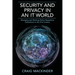 Security and Privacy in an It World: Managing and Meeting Online Regulatory Compliance in the 21st Century