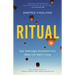 Ritual: How Seemingly Senseless Acts Make Life Worth Living