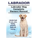 Labrador. Labrador Dog Complete Owners Manual. Labrador book for care, costs, feeding, grooming, health and training.
