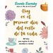 Hoy Es El Primer Día del Resto de Tu Vida: 1001 Ideas Para Mejorar Tu Vida Y Encontrar La Felicidad