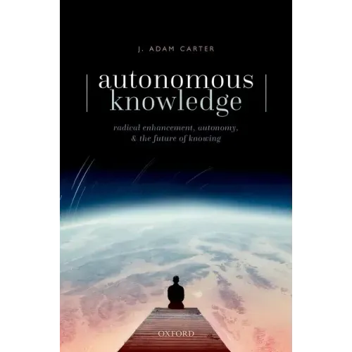 Autonomous Knowledge: Radical Enhancement, Autonomy, and the Future of Knowing