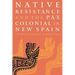 Native Resistance and the Pax Colonial in New Spain