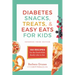 Diabetes Snacks, Treats, and Easy Eats for Kids: 150 Recipes for the Foods Kids Really Like to Eat