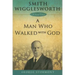 Smith Wigglesworth a Man Who Walked with God