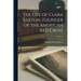 The Life of Clara Barton, Founder of the American Red Cross; Volume 1