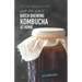 A Quick Start Guide to Batch Brewing Kombucha at Home